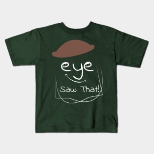 I (eye) Saw That Kids T-Shirt